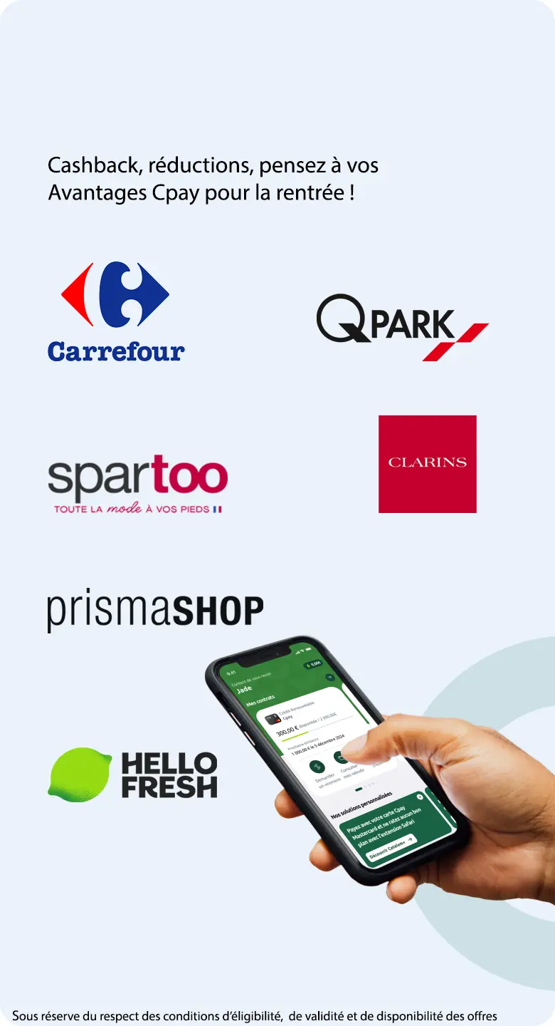 Ayez le bon réflexe Avantages Cpay Pour consommer malin ! Liste non exhaustives des enseignes partenaires : KARCHER, CEETIZ, VILLAGES CLUBS SOLEIL, UBER, SPARTOO, SHOWROOM PRIVE. Sous réserve du respect des conditions d'éligibilité, de validité et de disponibilité des offres