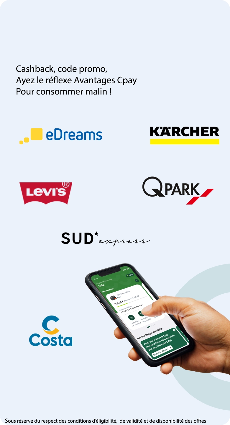 Ayez le bon réflexe Avantages Cpay Pour consommer malin ! Liste non exhaustives des enseignes partenaires : Couririr, Hello Fresh, Kiabi, Netto, Blancheporte, Disney+, Bolt, Karcher, Zoomania, Nespresso. Sous réserve du respect des conditions d'éligibilité, de validité et de disponibilité des offres