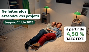 Ne faites pas attendre vos projets, jusqu'au 01 juin 2026. A partir de 4,50% TAEG fixe
