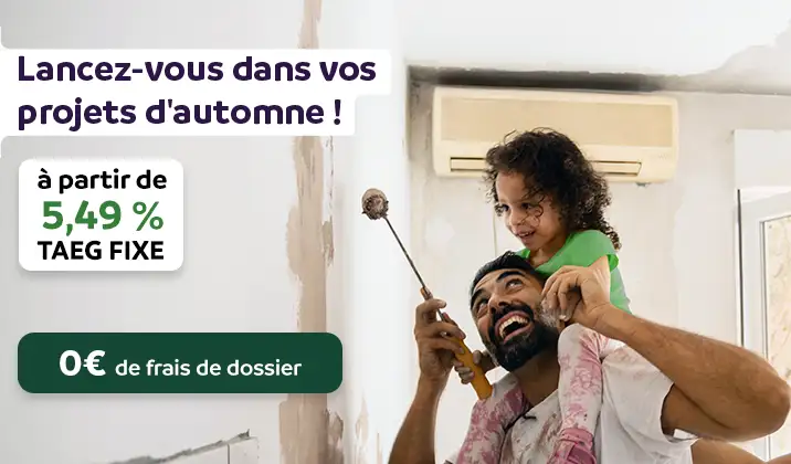 Lancez-vous dans vos projets d'automne ! à partir de 5,49%, 0 € de frais de dossier